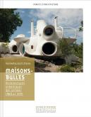 MAISONS-BULLES. ARCHITECTURES ORGANIQUES DES ANNÉES 1960-1970