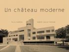 UN CHÂTEAU MODERNE - VILLA CAVROIS. ROBERT MALLET-STEVENS