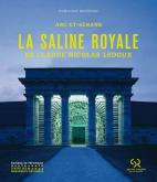 ARC-ET-SENANS. LA SALINE ROYALE DE CLAUDE-NICOLAS LEDOUX