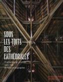 SOUS LES TOITS DES CATHEDRALES. CHARPENTES ET COMBLES DANS L\