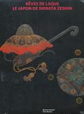 REVES DE LAQUE - LE JAPON DE SHIBATA ZESHIN