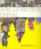 AVEC LE FACTEUR CHEVAL - HOMMAGE DE CREATEURS