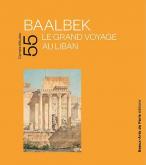 BAALBEK. LE GRAND VOYAGE AU LIBAN