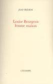 LOUISE BOURGEOIS, FEMME MAISON