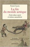 LA FIN DU MONDE AZTEQUE - ENTRE DIEUX MORTS ET VIOLENCE MONO