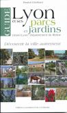 GUIDE DE LYON ET SES PARCS ET JARDINS. GRAND LYON - DEP. DU RHONE