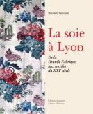 LA SOIE À LYON. DE LA GRANDE FABRIQUE AUX TEXTILES DU XXIE SIÈCLE