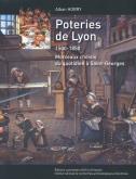 POTERIES DE LYON 1500-1850. MORCEAUX CHOISIS DU QUOTIDIEN A ST GEORGE