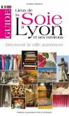 GUIDE DES LIEUX DE LA SOIE À LYON ET DANS SES ENVIRONS