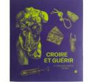 CROIRE ET GUERIR. ET DELIVREZ-NOUS DU MAL