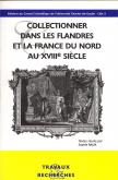 Collectionner dans les Flandres et la France du nord au XVIIIe siècle