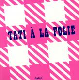 TATI. A LA FOLIE