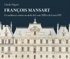 FRANÃ‡OIS MANSART, UN ARCHITECTE ARTISTE AU SIÃˆCLE DELOUIS XIII ET DE LOUIS XIV
