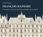 FRANÇOIS MANSART, UN ARCHITECTE ARTISTE AU SIÈCLE DELOUIS XIII ET DE LOUIS XIV