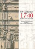 1740, UN ABREGE DU MONDE - SAVOIRS ET COLLECTIONS AUTOUR DE