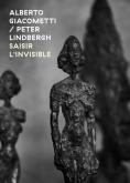 ALBERTO GIACOMETTI / PETER LINDBERGH. SAISIR L\