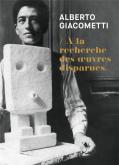 ALBERTO GIACOMETT. À LA RECHERCHE DES OEUVRES DISPARUES