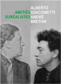 ALBERTO GIACOMETTI / ANDRé BRETON. AMITIéS SURRéALISTES