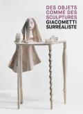 GIACOMETTI SURREALISTE - DES OBJETS COMME DES SCULPTURES