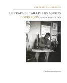 LE TRAIT, LE TAILLIS, LES AGUETS.  LOUIS PONS, LE DESSIN DE 1947 À 1970