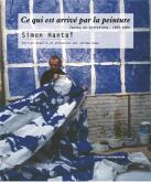 CE QUI EST ARRIVé PAR LA PEINTURE. TEXTES ET ENTRETIENS, 1953-2006