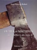 OUTILS ET MACHINES DES METIERS DU BOIS. TOME 1