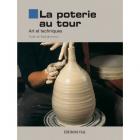 LA POTERIE AU TOUR - ART ET TECHNIQUES