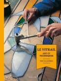 LE VITRAIL. ART ET TECHNIQUES