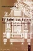 LES SAINTS DES SAINTS. MAITRES AUTELS ET RETABLES PARISIENS DU XVIIEME SIECLE
