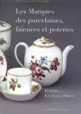 LES MARQUES DES PORCELAINES FAIENCES ET POTERIES. EUROPE, EXTRÊME-ORIENT (2E ED)