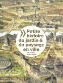 PETITE HISTOIRE DU JARDIN ET DU PAYSAGE EN VILLE A TRAVERS LES AGES