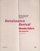 RENAISSANCE / REVIVAL - LE MUSEE FABRE A MONTPELLIER
