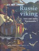 RUSSIE VIKING, VERS UNE AUTRE NORMANDIE ? - NOVGOROD ET LA RUSSIE DU NORD, DES MIGRATIONS SCANDINAVE