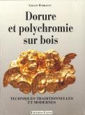 DORURE ET POLYCHROMIE SUR BOIS. TECHNIQUES TRADITIONNELLES ET MODERNES