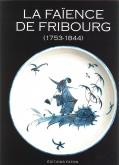 LA FAÏENCE DE FRIBOURG 1753-1844