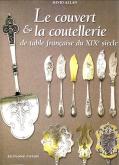 LE COUVERT ET LA COUTELLERIE DE TABLE FRANÇAISE DU XIXE SIÈCLE