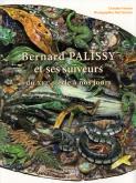 BERNARD PALISSY ET SES SUIVEURS DU XVIE SIÈCLE À NOS JOURS