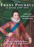 FRANS POURBUS LE JEUNE. LE PORTRAIT D\