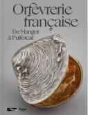 ORFEVRERIE FRANCAISE - DE MANGOT A PUIFORCAT