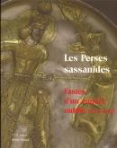 LES PERSES SASSANIDES - OU LES FASTES D\