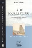 BATIR POUR LES TSARS - ARCHITECTES TESSINOIS EN RUSSIE 1700-1850