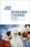 UNE MER BLANCHE ET SILENCIEUSE. OEUVRES COMPLèTES