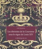 LES EBENISTES DE LA COURONNE SOUS LE REGNE DE LOUIS XIV