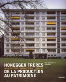 HONEGGER FRERES. ARCHITECTES ET CONSTRUCTEURS. 1930-1969. DE LA PRODUCTION AU PATRIMOINE