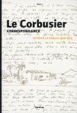 LE CORBUSIER. CORRESPONDANCE TOME 1. LETTRES À LA FAMILLE 1900-1925