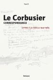 LE CORBUSIER. CORRESPONDANCE. TOME 3. LETTRES À LA FAMILLE 1947 - 1965