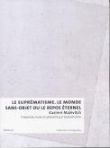 LE SUPREMATISME. LE MONDE SANS OBJET OU LE REPOS ETERNEL