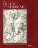 LES DIEUX COMME LES HOMMES. LA RENAISSANCE DS LA GRAVURE GERMANIQUE DEBUT 16E SIECLE