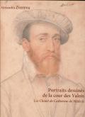 PORTRAITS DESSINES DE LA COUR DES VALOIS - LES CLOUET DE CATHERINE DE MÉDICIS