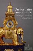 UN BESTIAIRE MÉCANIQUE. HORLOGES À AUTOMATES DE LA RENAISSANCE 1580-1640